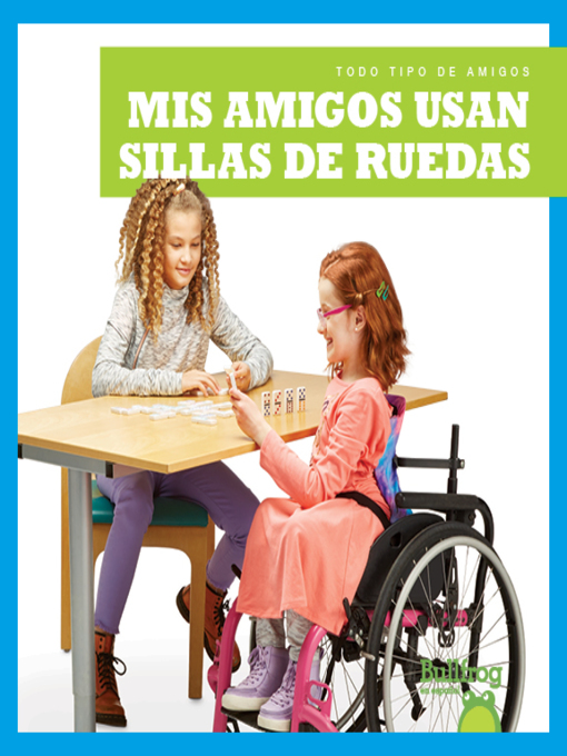 Title details for Mis amigos usan sillas de ruedas (My Friend Uses a Wheelchair) by Kirsten Chang - Available